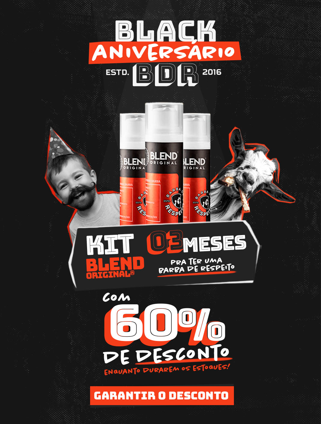Banner promocional da Barba de Respeito com tema “Black Aniversário BRB 2016”. Mostra três frascos do produto Blend Original em destaque, com design em preto e vermelho. À esquerda, um menino com bigode e chapéu de festa; à direita, uma cabra comendo pão. Texto principal destaca: “Kit Blend Original – 03 meses pra ter uma barba de respeito” e “Com 60% de desconto enquanto durarem os estoques”. Botão vermelho no rodapé diz “Garantir o desconto”

